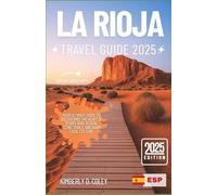 LA RIOJA TRAVEL GUIDE 2025: Your Ultimate Guide to Discovering the Heart of Spain’s Wine Region, Scenic Trails, and Warm Local Culture