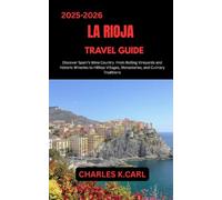 LA RIOJA TRAVEL GUIDE: Discover Spain’s Wine Country from Rolling Vineyards and Historic Wineries to Hilltop Villages, Monasteries, and Culinary Traditions