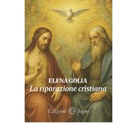 La riparazione cristiana - Golia Elena