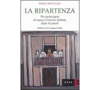 La ripartenza. Per partecipare al nuovo miracolo italiano dopo la paura