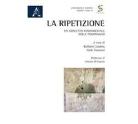 La ripetizione. Un concetto fondamentale della psicoanalisi