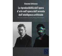 La riproducibilità dell’opera d’arte nell’epoca dell’avvento dell’intelligenza artificiale: Una revisione attualizzata senza pretese dell’opera di Walter Benjamin