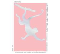 La riprogrammazione della vita. Biotecnologie, genetica e IA al servizio dell'umanità