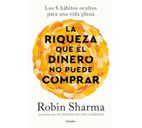 La riqueza que el dinero no puede comprar: Los 8 hábitos ocultos para una vida plena