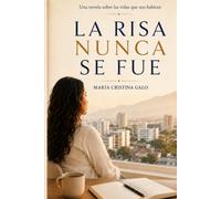 La risa nunca se fue: Una novela sobre las vidas que nos habitan