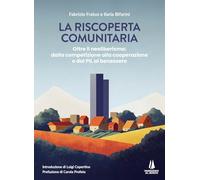 La riscoperta comunitaria. Oltre il neoliberismo: dalla competizione alla cooperazione e dal PIL al benessere