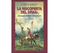 La riscoperta del Graal. Dal fenomeno Dan Brown al ritorno dei miti