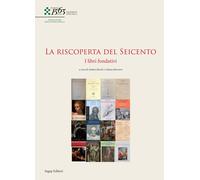 La riscoperta del Seicento. I libri fondativi - [Sagep Editori]