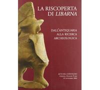 La riscoperta di Libarna. Dall'antiquaria alla ricerca archeologica
