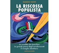 La riscossa populista. La sconfitta dei banchieri, la grande paura degli e...