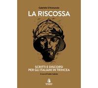 La riscossa. Scritti e discorsi per gli italiani in trincea