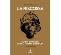 La riscossa. Scritti e discorsi per gli italiani in trincea