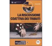 La riscossione coattiva dei tributi. L'iscrizione a ruolo e la cartella di pagamento. Con CD-ROM