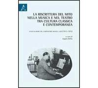 La riscrittura del mito nella musica e nel teatro tra cultura classica e contemporanea. Studi in onore del compositore Michele Lizzi (1915-1972)