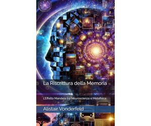 La Riscrittura della Memoria: L’Effetto Mandela tra Neuroscienza e Metafisica
