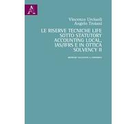La riserve tecniche life sotto Statutory Accounting Local, IAS/IFRS e in ottica Solvency II. Metriche valutative a confronto