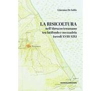 La risicoltura nell'Abruzzo teramano tra latifondo e mezzadria (secoli XVIII-XIX)