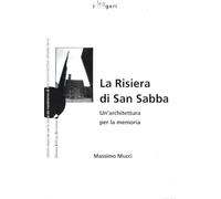 La risiera di San Sabba. Un'architettura per la memoria