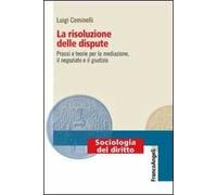 La risoluzione delle dispute. Prassi e teorie per la mediazione, il negoziato e il giudizio