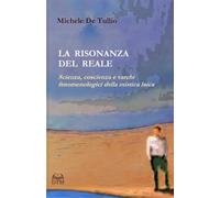 La Risonanza del Reale: Scienza, coscienza e varchi fenomenologici della mistica laica