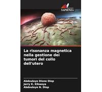 La risonanza magnetica nella gestione dei tumori del collo dell'utero