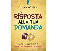 La risposta alla tua domanda. Dalla consapevolezza di Ho’oponopono occidentale