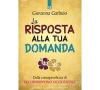 La risposta alla tua domanda. Dalla consapevolezza di Ho'oponopono occidentale