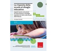 La risposta della scuola al disagio educativo. Aspetti teorici, strumenti di osservazione e strategie operative al nido e alla scuola dell'infanzia