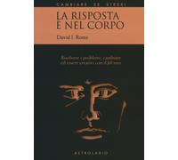 La risposta è nel corpo. Risolvere i problemi ed essere creativi