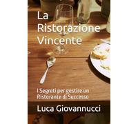 La Ristorazione Vincente: I Segreti per gestire un Ristorante di Successo
