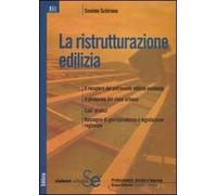 La ristrutturazione edilizia. Il recupero del patrimonio edilizio esistente. Il problema del riuso urbano. Casi pratici. Rassegna di giurisprudenza e legislazione...