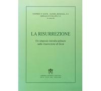 La risurrezione. Un simposio interdisciplinare sulla risurrezione di Gesù ...