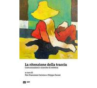 La ritenzione della traccia. Comunicazioni e ricerche di estetica