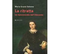 La ritratta. Un femminicidio dell’Ottocento