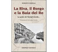 La Riva, il Borgo e la Baia del Re. La gente dei Navigli ricorda... - Mare...