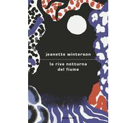 LA RIVA NOTTURNA DEL FIUME - WINTERSON JEANETTE - MONDADORI