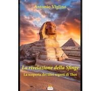 Libri Viglino Antonio - La Rivelazione Della Sfinge. La Scoperta Dei Libri Segre
