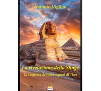 La rivelazione della sfinge. La scoperta dei libri segreti di Thot - [Harmakis]