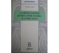 La rivelazione di Dio come storia e come atto. Scenari e codici nella teol...