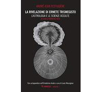 La rivelazione di Ermete Trismegisto. Vol. 1: L' astrologia e le scienze occulte