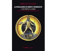 La rivelazione di Ermete Trismegisto. Vol. 4: Il Dio ignoto e la gnosi