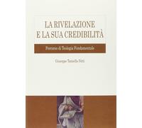 La Rivelazione e la sua credibilità. Percorso di teologia fondamentale [Jul 11,