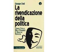 La rivendicazione della politica. 5 Stelle, mille domande, qualche risposta