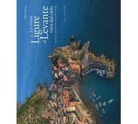 La riviera ligure di levante vista dal cielo-The Estern Ligurian Riviera as seen from the sky. Ediz. illustrata