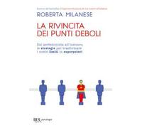 La rivincita dei punti deboli. Dal perferzionista all'insicuro, le strategie per trasformare i nostri limiti in superpoteri