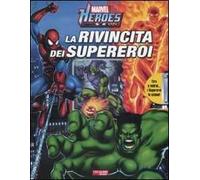 La rivincita dei supereoi. Marvel Heroes. Ediz. illustrata