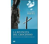 La rivincita del crocifisso? Riflessioni sull'avvenimeto pasquale - Biffi ...