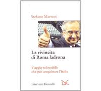 La rivincita di Roma ladrona. Viaggio nel modello che può conquistare l'Italia