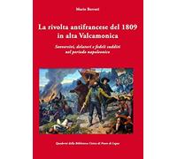 La rivolta antifrancese del 1809 in alta Valcamonica: Sovversivi, delatori e fedeli sudditi nel periodo napoleonico