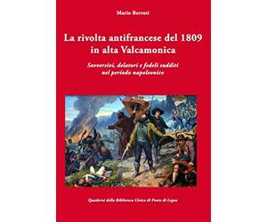 La rivolta antifrancese del 1809 in alta Valcamonica: Sovversivi, delatori e fedeli sudditi nel periodo napoleonico